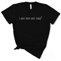 I Ain't Doin' Shit Today T-Shirt Hoodie, Sweatshirt | PureTeeCo.com