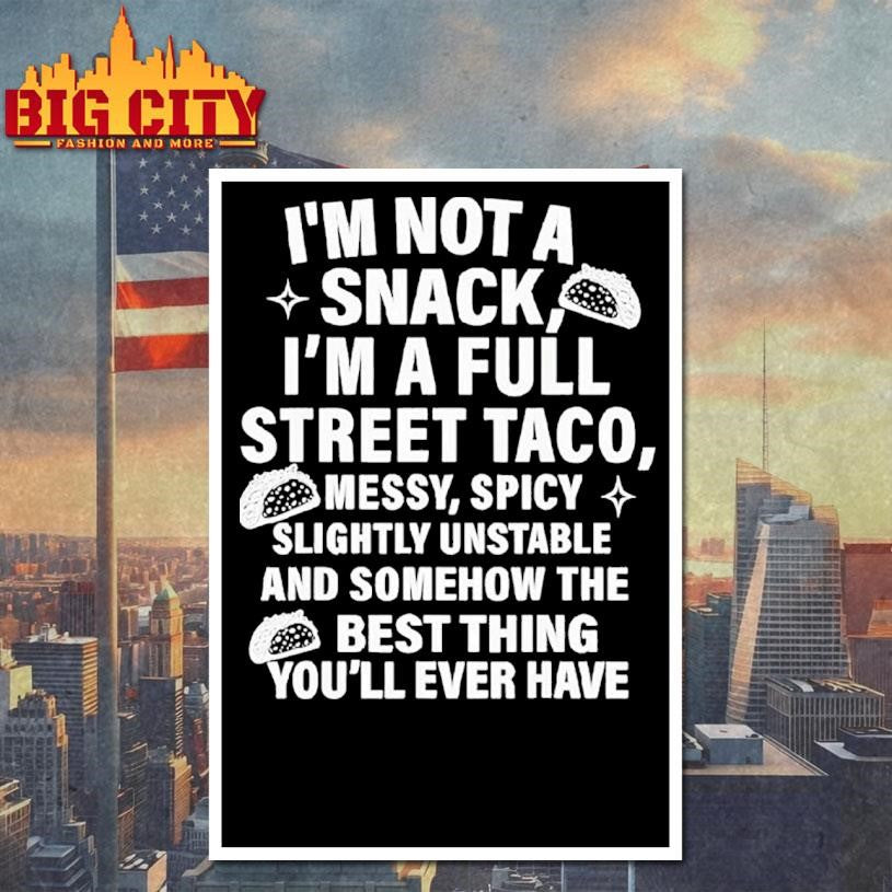 I Am Not A Snack I’m A Full Street Taco Messt Spicy Funny Shirt