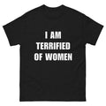 I Am Terrified Of Women - Funny Shirt - Ironic Shirt - Meme  T-shirt, sweater and Hoodie Sweatshirt | PureTeeCo.com