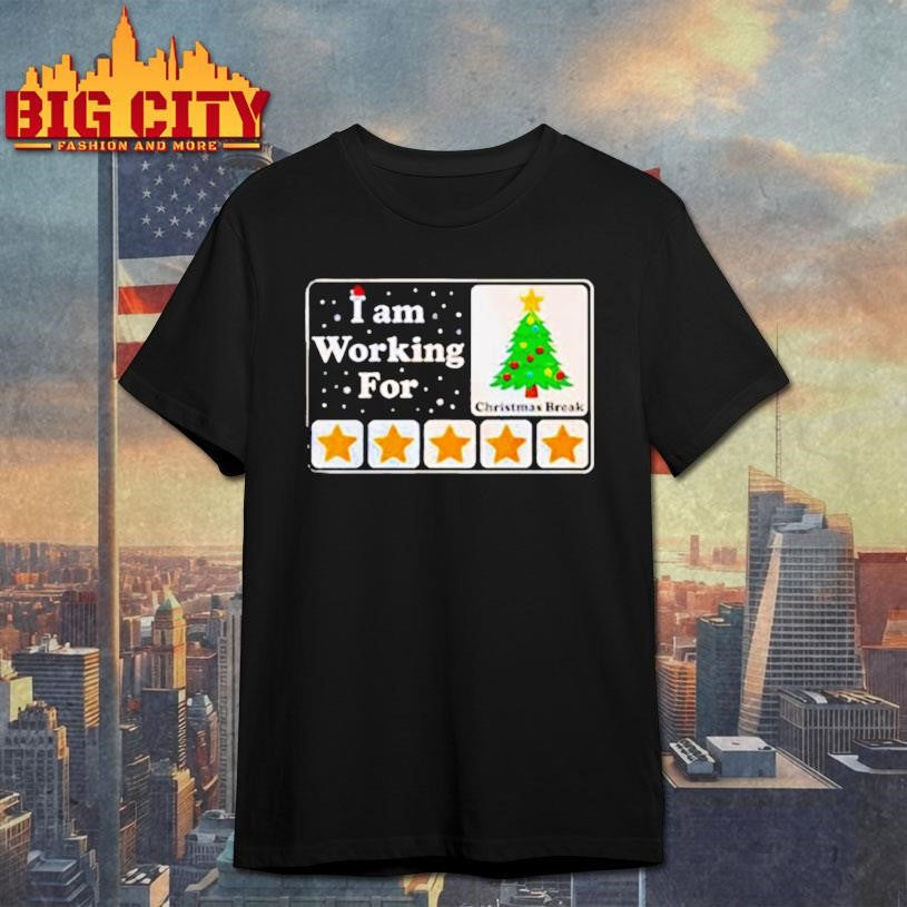 I Am Working For Christmas Break shirt