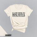 I Came Here To Drink And Fuck And Im Almost Done Drinking Tshirt, Funny Meme Sweater, Ironic Gift for Them,, Gift for...