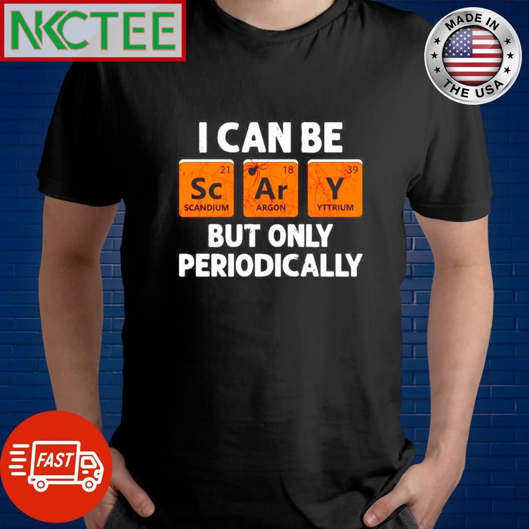 I Can Be Scary But Only Periodically The Periodic table Halloween shirt