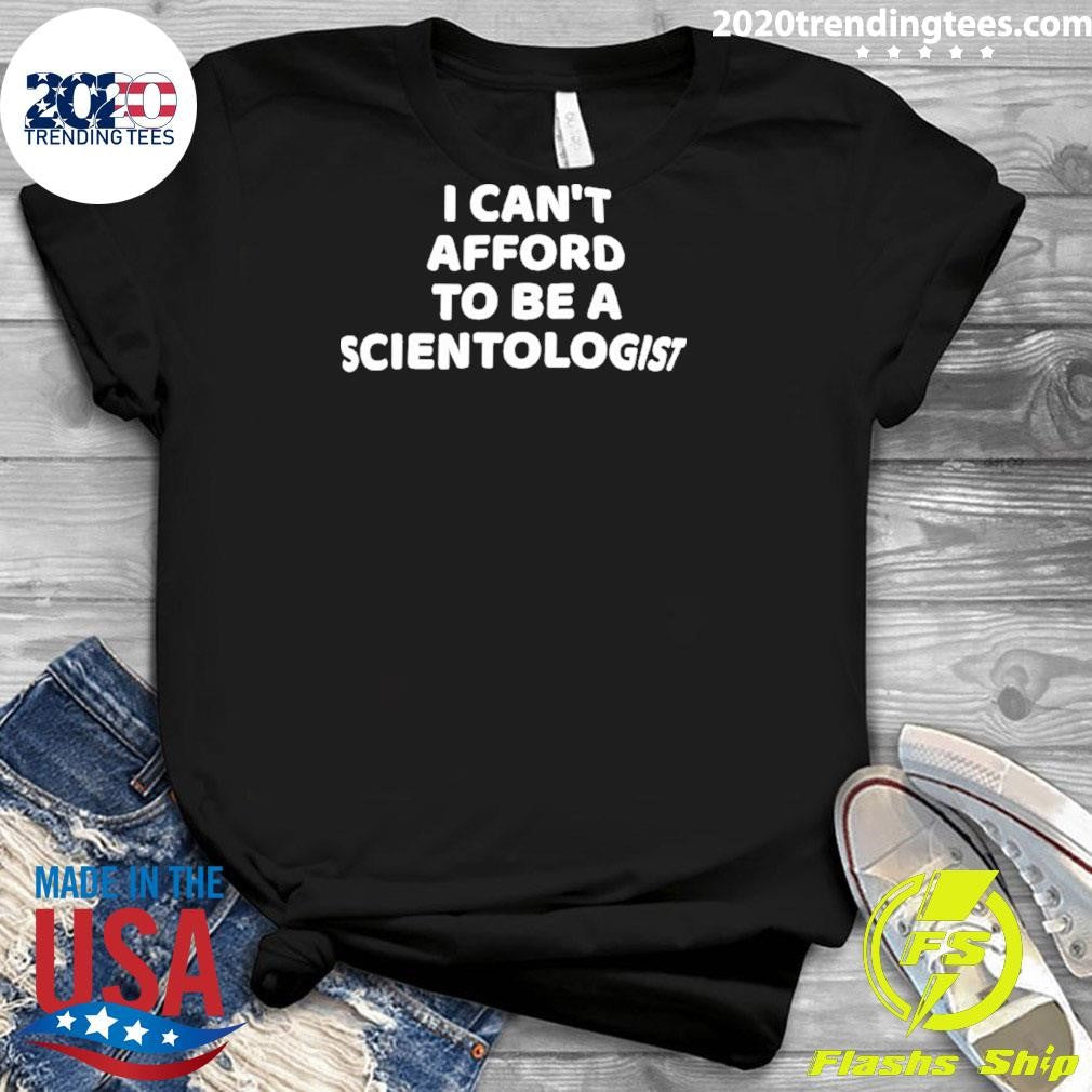 I Can’t Afford To Be A Scientologist Shirt