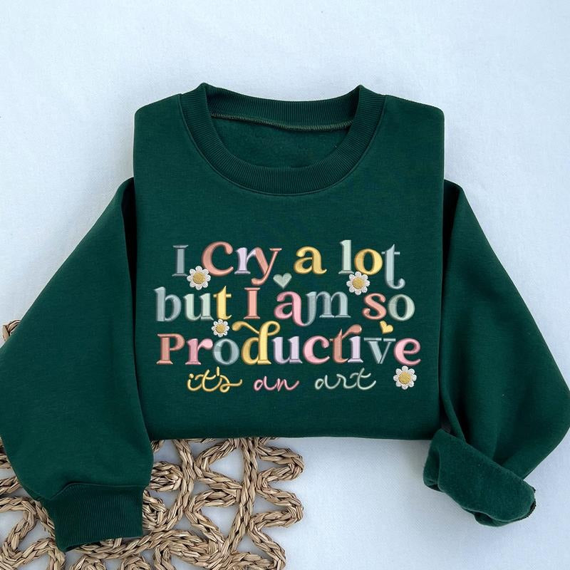 I Cry A lot But I am so Productive Embroidered Sweatshirt, Embroidered Crewneck Sweatshirt T-Shirts, Hoodie | PureTeeCo.com
