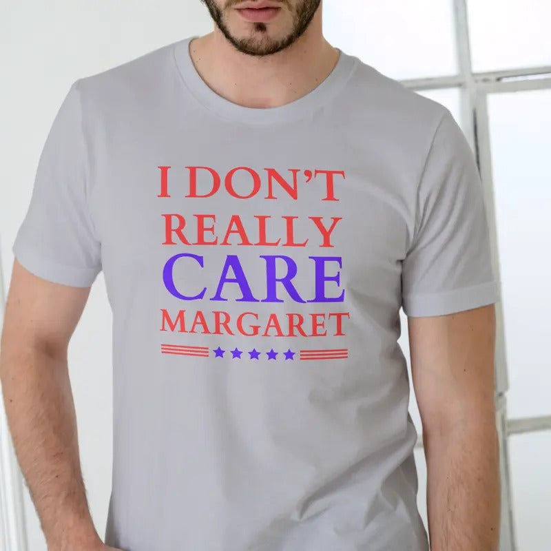 I DON'T REALLY CARE MARGARET T Shirt, Unisex Cotton Casual Menswear Hoodie, Sweatshirt | PureTeeCo.com