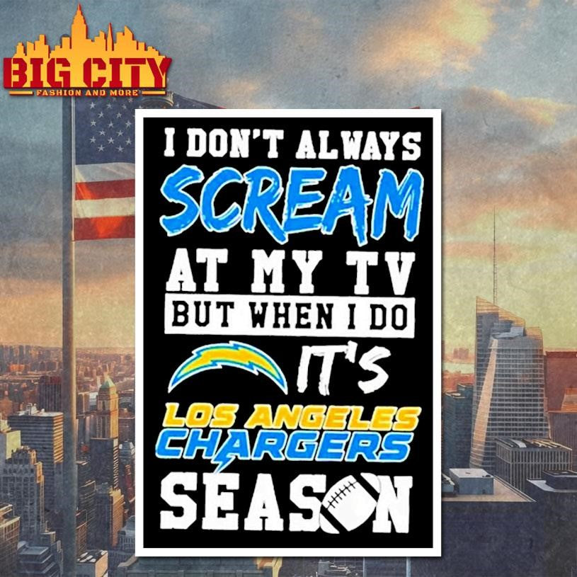 I Don Always Scream At My Tv But When I Do Its Los Angeles Chargers Season Shirt