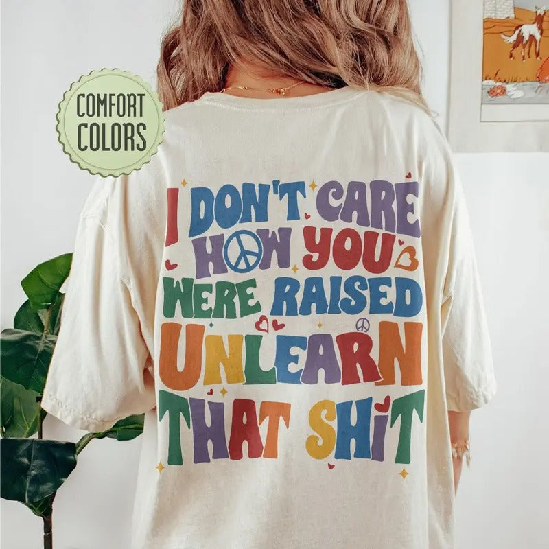 I Don't Care How You Were Raised Unlearn That Shit Vsco Lgbt Equal Rights trans Rights Rainbow Pride Cotton Sleeve...