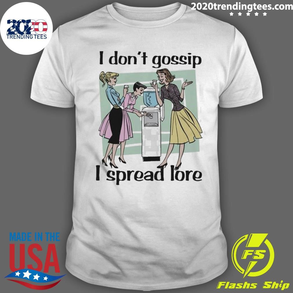 I Don’t Gossip, I Spread Lore Shirt