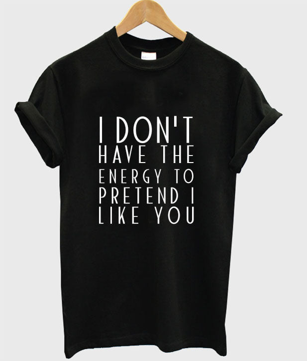 I Don’t Have The Energy To Pretend I Like You T-Shirt Hoodie, Sweatshirt | PureTeeCo.com