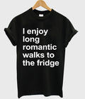 I Enjoy Long Romantic Walks To The Fridge T-shirt Hoodie, Sweatshirt | PureTeeCo.com