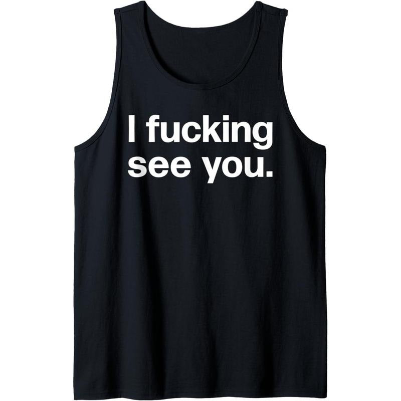 I Fucking See You | Funny Sarcastic Bartender Tank Top Made in USA T-Shirts, Hoodie, Sweatshirt | PureTeeCo.com