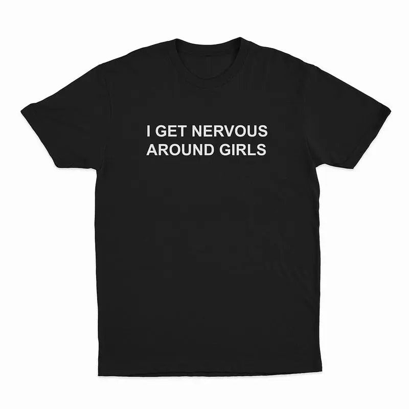 I Get Nervous Around Girls T-Shirt, T-shirt for Women Men Unisex Shirt, Printed In The USA Hoodie, Sweatshirt | PureTeeCo.com
