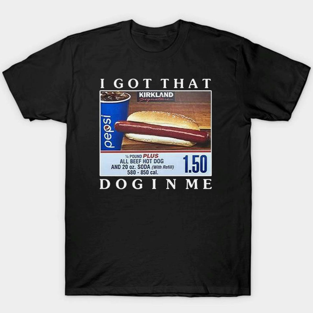 I Got That Dog In Me Shirt Costco Hot Dog Combo T Shirt Hoodie, Sweatshirt | PureTeeCo.com