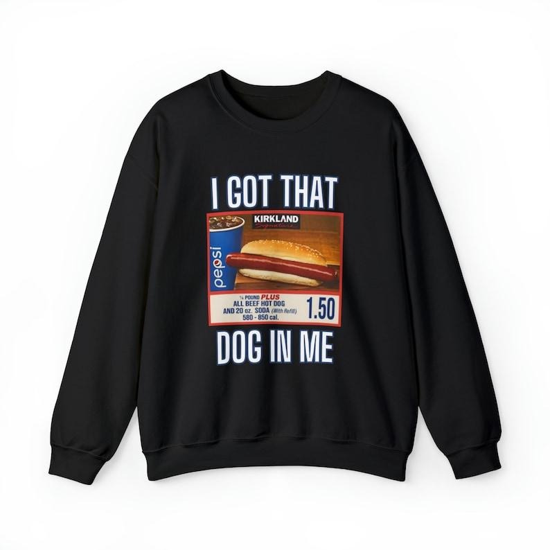 I Got That Dog In Me Sweatshirt,  Hot Dog Shirt,  Hoodie and Sweater; T-shirt Cotton Menswear Polyester Tops | PureTeeCo.com