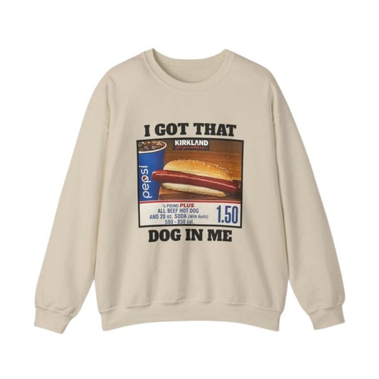 I Got That Dog In Me Sweatshirt, Funny Meme Sweater, Gift for Him, Trendy Shirt, Dank Meme Tshirt, Costco Hot Dog Hoodie