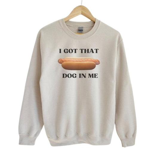 I Got That Dog In Me Sweatshirt, Funny Meme Sweater, Gift for Him, Trendy Shirt, Dank Meme Tshirt, Costco Hot Dog Hoodiestyle{n002}2