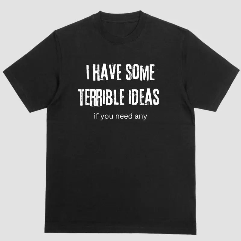 I HAVE SOME TERRIBLE IDEAS IF YOU NEED ANY T-Shirts, Hoodie, Sweatshirt | PureTeeCo.com