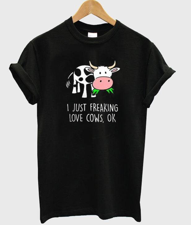 I Just Freaking Love Cows Ok Tshirt Hoodie, Sweatshirt | PureTeeCo.com