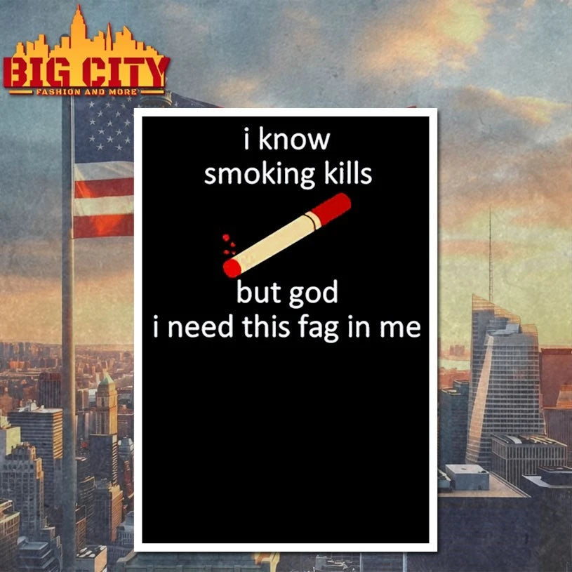 I Know Smoking Kills But God I Need This Fag In Me shirt