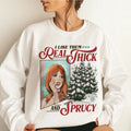 I Like Them Real Thick And Sprucey Sweatshirt, Funny Christmas Crewneck, Xmas Pine Tree TShirt, Holiday Hoodie, Gift For...
