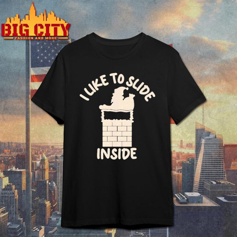 I Like To Ride On Top I Like To Slide Inside Shirt