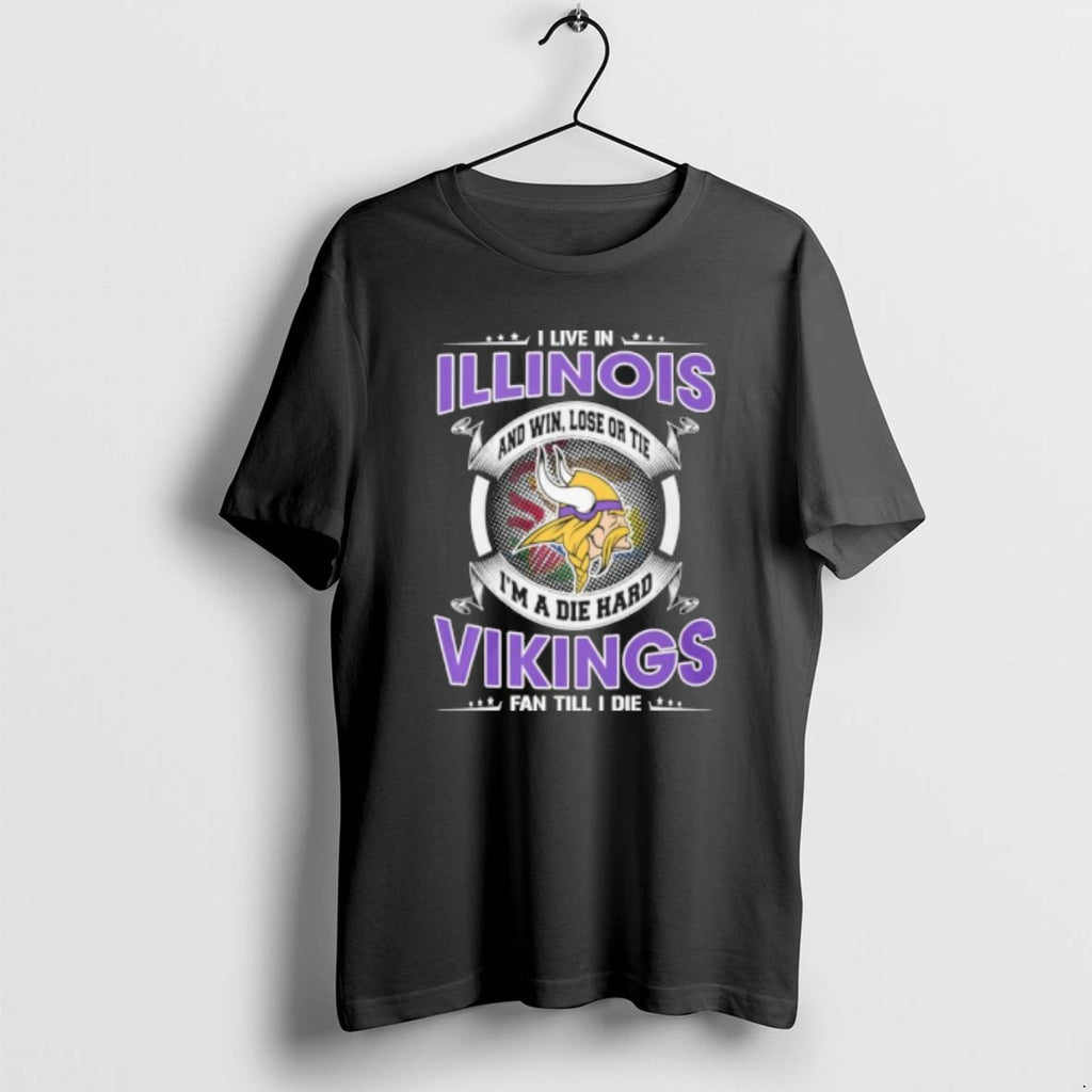 I Live In Illinois And Win Lose Or Tie Im A Die Hard Minnesota Vikings T-Shirts, Hoodie, Sweatshirt | PureTeeCo.com