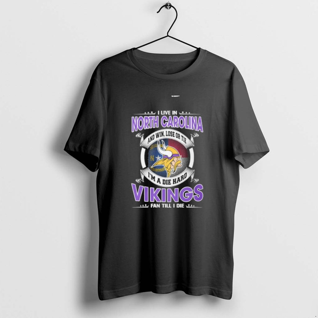I Live In North Carolina And Win Lose Or Tie Im A Die Hard Minnesota T-Shirts, Hoodie, Sweatshirt | PureTeeCo.com