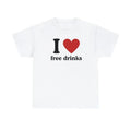 I Love Free Drinks - Tee, I Love Personalized Gift, Gift For Him, I love T-shirt, I love funny shirt,free drinks,drinks...