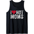 I Love Hot Moms Heart Humor Sarcastic Funny Vintage Retro Tank Top MADE IN USA T-Shirts, Hoodie, Sweatshirt | PureTeeCo.com