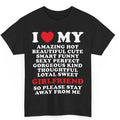 I Love My Amazing Hot Girlfriend So Please Stay Away From Me T-shirt, I Heart Romantic Couple Meme Shirts, Viral Quote, I...