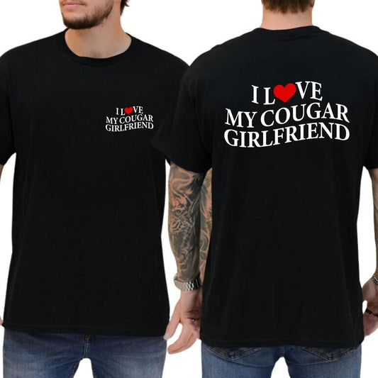 I Love My Cougar Girlfriend Shirt, I Love My Girlfriend 2 sides Graphic Printed Tee, Funny Men Shirt With Sayings, Love My Hot Cougars T-shirt, I Heart Cougars Tee, Boyfriend Shirt, Valentine Tee, Menswear, Cotton Fabric Relaxed Fit Style