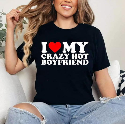 I Love My Crazy Hot Boyfriend T-Shirt | Unisex Cotton Tee, Womenswear Top