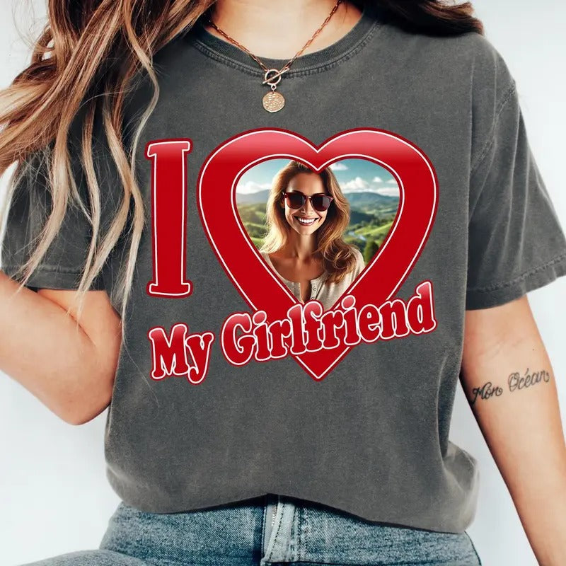 I Love My Girlfriend Tshirt, Girlfriend Custom Shirt, Custom Photo Shirt, Gift For Boyfriend, Valentines Day, Anniversary...