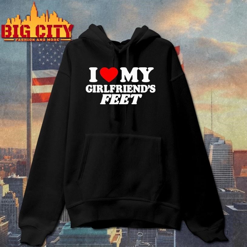 I Love My Girlfriend’s Feet shirt