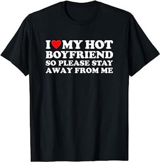I Love My Hot Boyfriend So Please Stay Away From Me - Unisex T-shirt TK43GD
