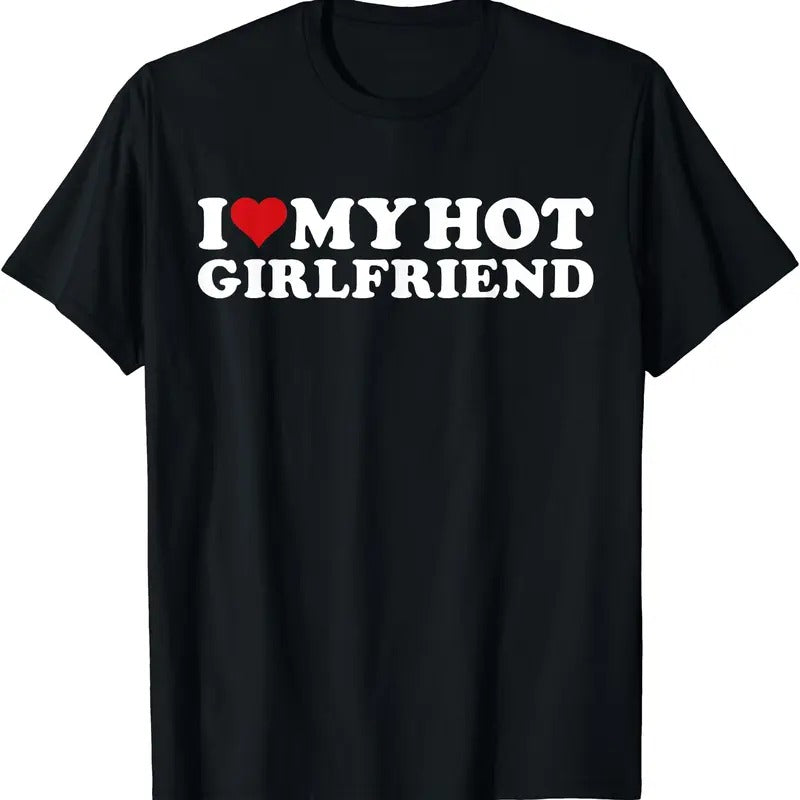 I Love My Hot Girlfriend Shirt, I Heart My Hot Girlfriend GF T-Shirt | Unisex Cotton Tee, Size S-5XL Hoodie, Sweatshirt