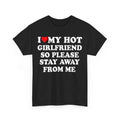 I Love My Hot Girlfriend So Please Stay Away From Me Shirt, His and Hers Anniversary Gift, Valentine's Day Shirt ,I Love...