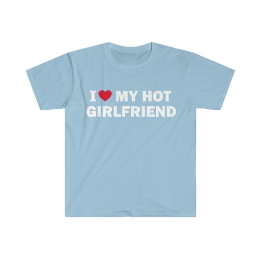 I Love My Hot Girlfriend T-Shirt, Humor T-shirt, Funny Gift, Funny Meme shirt, Unisex Offensive T-Shirt, Funny T-Shirt, Satire  T-shirt, sweater and Hoodie