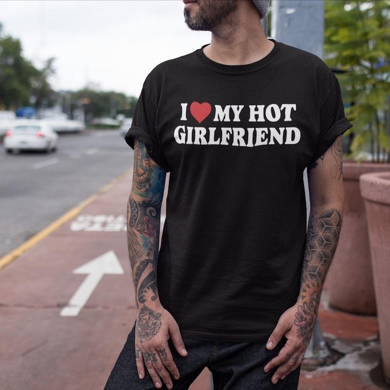 I Love My Hot Girlfriend Tshirt, Matching Couples Shirts, Girlfriend Shirt, Boyfriend Gift, Funny Mens  T-shirt, sweater and Hoodie