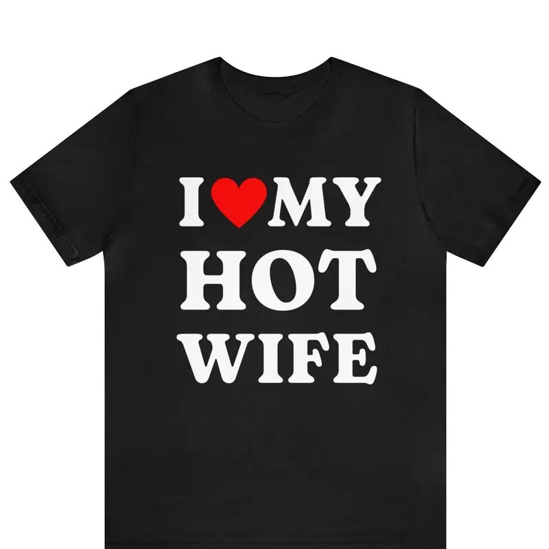 I Love My Hot Wife T-Shirt, I Heart My Hot Wife Tee, Funny Husband Shirt, Husband Gift Idea, Hot Wife Shirt, Married...