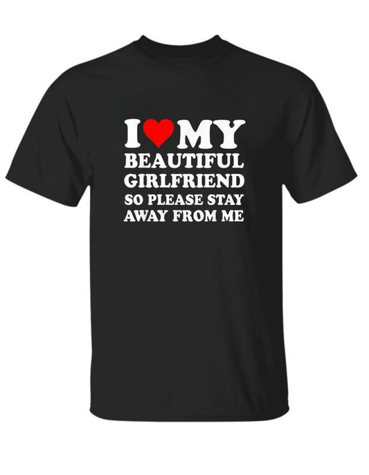 I Love My Super Hot Girlfriend So Please Stay Away From Me T-Shirt, Unisex Cotton Tee, Size S-3XL, For Men, For Womenstyle{n002}2