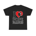 I Love Pope Francis Tee, Perfect Gift for Catholics, Faith Based Apparel, Unisex Heavy Cotton Tee, Religious Clothing,...