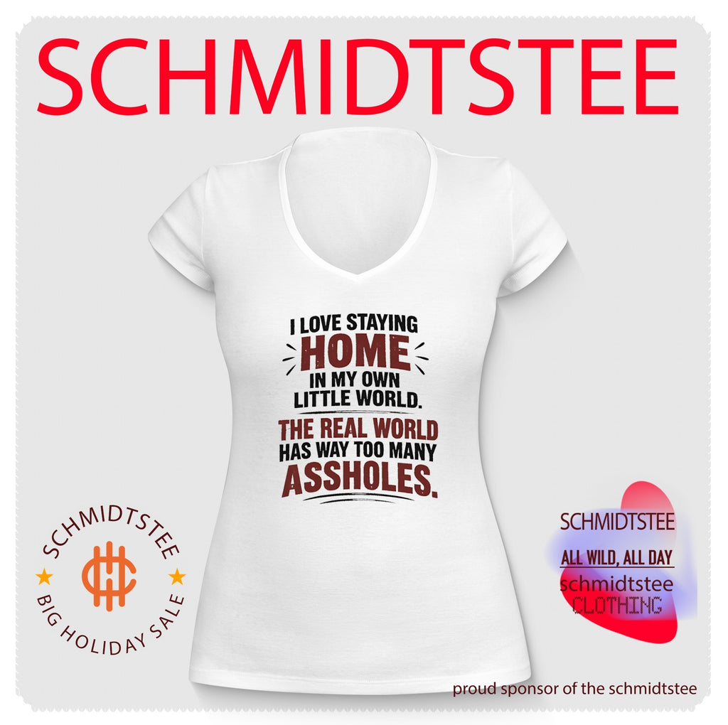 I Love Staying Home in My Own Little World The Real World Has Way Too Many Assholes shirt