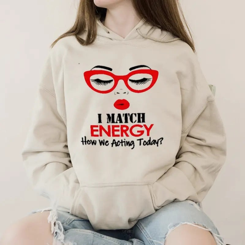 I Match Energy How We Acting Today Funny Hoodie Casual Street Style Fleece Fabric Pullover Hooded Sweatshirt for Women...