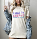 I Match Energy So How We Gon' Act Today Shirt, Sarcastic Tee, Funny Women's Shirt, Mental Health Shirt, Motivational Gift...