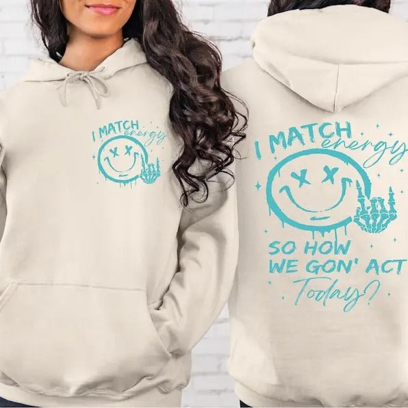 I Match Energy Sweatshirt, I Match Energy So How We Gon' to Act Today Sweater, Sarcastic Funny Crewneck, I Match Energy...