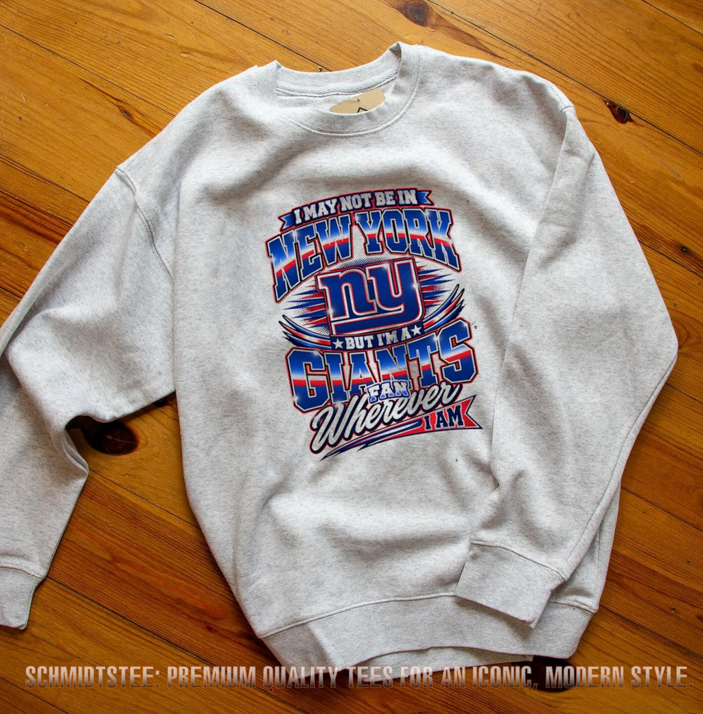 I May Not Be in New York but I’m a Giants Fan Wherever I Am shirt