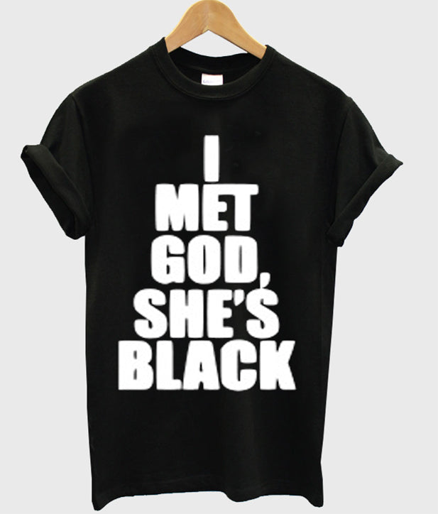 I Met God Shes Black T-Shirt Hoodie, Sweatshirt | PureTeeCo.com