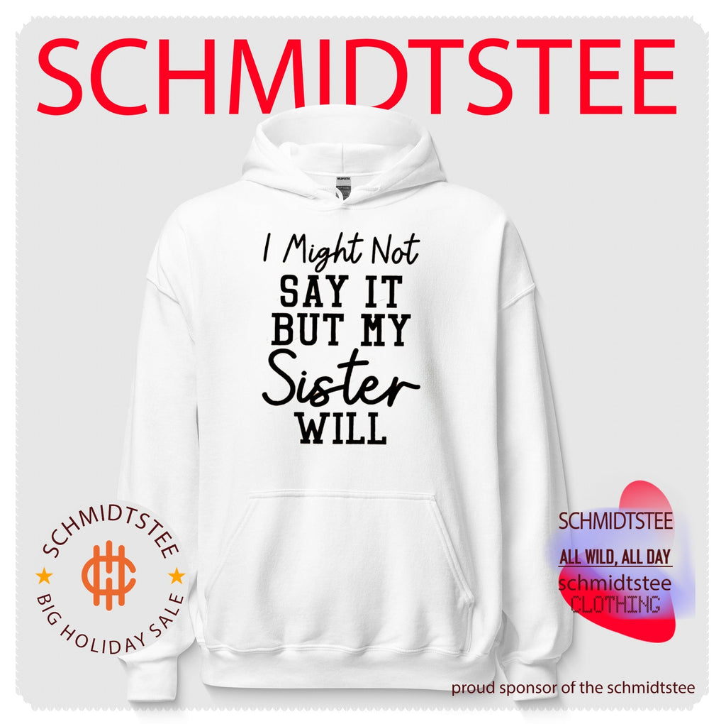 I Might Not Say It But My Sister Will sibling shirt