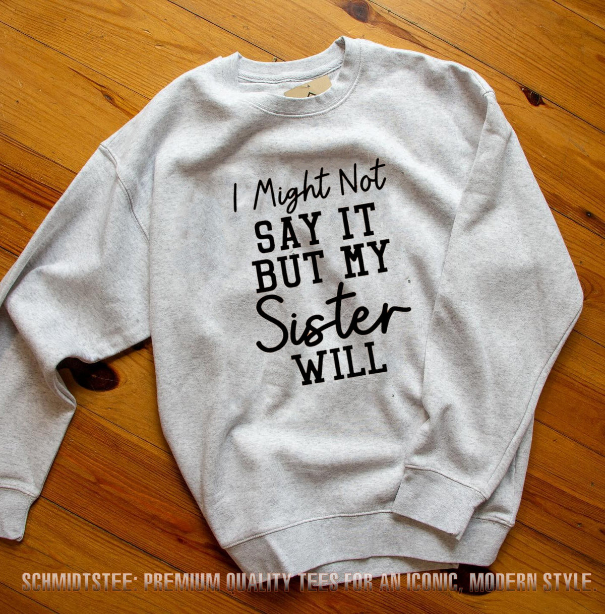 I Might Not Say It But My Sister Will sibling shirt